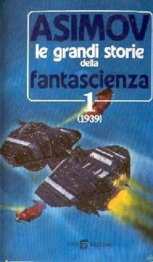 [Isaac Asimov Presents the Great SF Stories 01] • Le Grandi Storie Della Fantascienza 1 (1939)